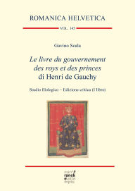 Title: Le livre du gouvernement des roys et des princes di Henri de Gauchy: Studio filologico - Edizione critica (I libro), Author: Gavino Scala
