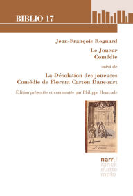 Title: Jean-François Regnard, Le Joueur, Comédie suivi de La Désolation des joueuses, Comédie de Florent Carton Dancourt: Édition présentée et commentée par Philippe Hourcade, Author: Philippe Hourcade