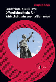 Title: Öffentliches Recht für Wirtschaftswissenschaftler:innen: Kurzlehrbuch mit eLearning-Kurs, Author: Christian Vranckx