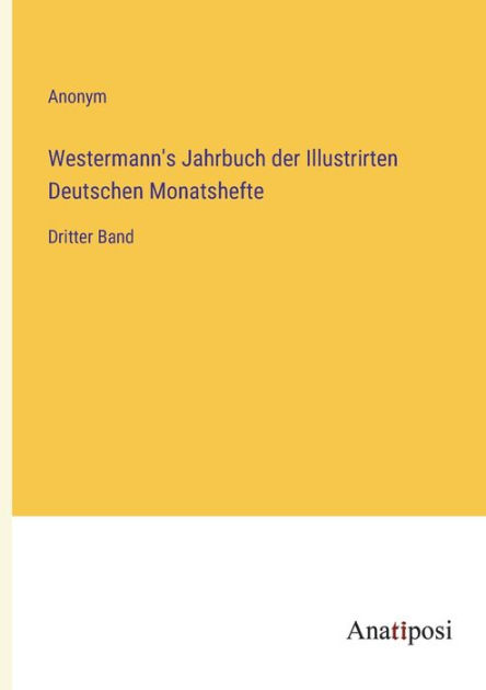 Westermann's Jahrbuch Der Illustrirten Deutschen Monatshefte: Dritter ...