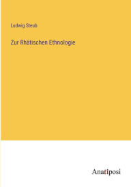 Title: Zur Rhätischen Ethnologie, Author: Ludwig Steub