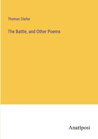 Title: The Battle, and Other Poems, Author: Thomas Clarke