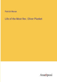 Title: Life of the Most Rev. Oliver Plunket, Author: Patrick Moran
