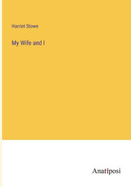 Title: My Wife and I, Author: Harriet Stowe