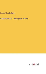 Title: Miscellaneous Theological Works, Author: Emanuel Swedenborg