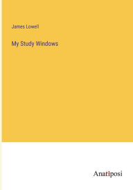 Title: My Study Windows, Author: James Lowell