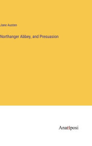 Title: Northanger Abbey, and Presuasion, Author: Jane Austen