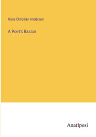 Title: A Poet's Bazaar, Author: Hans Christian Andersen