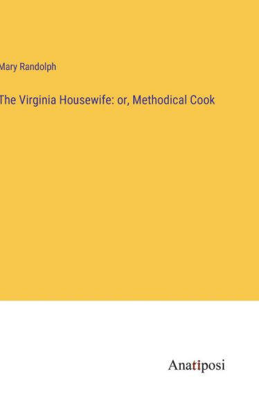 The Virginia Housewife: or, Methodical Cook