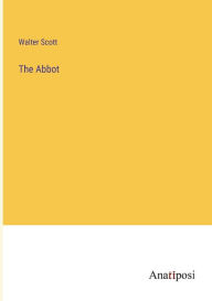 Title: The Abbot, Author: Walter Scott