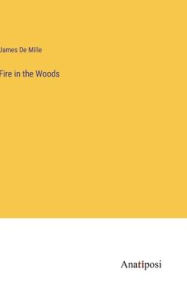 Title: Fire in the Woods, Author: James De Mille