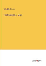 Title: The Georgics of Virgil, Author: R. D. Blackmore