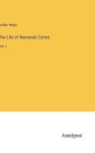 The Life of Hernando Cortes: Vol. I