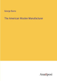 Title: The American Woolen Manufacturer, Author: George Burns