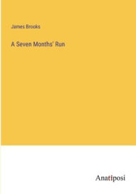 Title: A Seven Months' Run, Author: James Brooks