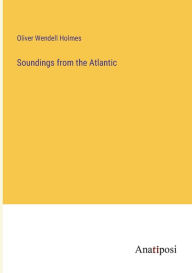 Title: Soundings from the Atlantic, Author: Oliver Wendell Holmes