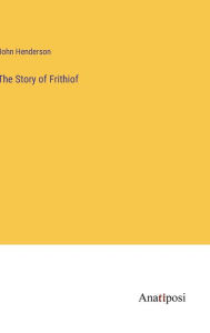 Title: The Story of Frithiof, Author: John Henderson