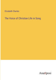 Title: The Voice of Christian Life in Song, Author: Elizabeth Charles