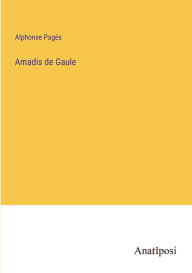 Title: Amadis de Gaule, Author: Alphonse Pagïs