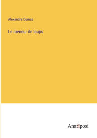 Title: Le meneur de loups, Author: Alexandre Dumas