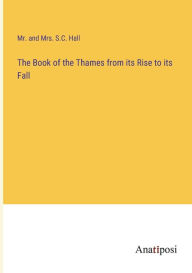 Title: The Book of the Thames from its Rise to its Fall, Author: Mr. and Mrs. S.C. Hall