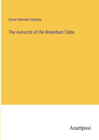 The Autocrat of the Breakfast-Table