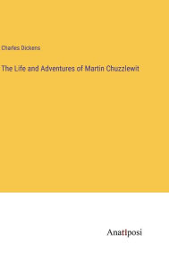 Title: The Life and Adventures of Martin Chuzzlewit, Author: Charles Dickens