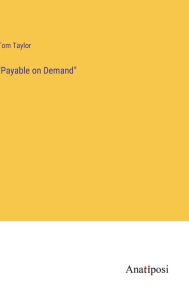 Title: Payable on Demand, Author: Tom Taylor