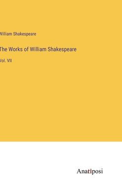 The Works of William Shakespeare: Vol. VII