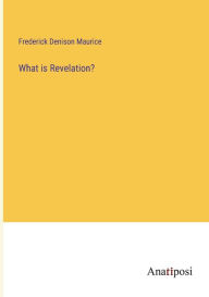 Title: What is Revelation?, Author: Frederick Denison Maurice