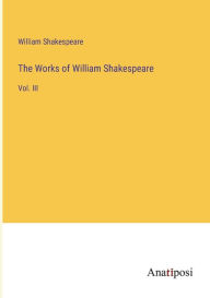 The Works of William Shakespeare: Vol. III