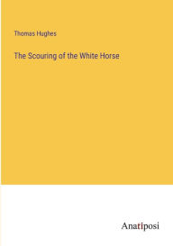 Title: The Scouring of the White Horse, Author: Thomas Hughes