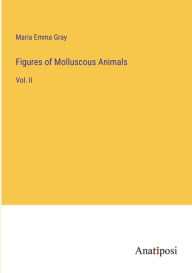 Title: Figures of Molluscous Animals: Vol. II, Author: Maria Emma Gray