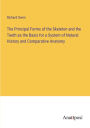 The Principal Forms of the Skeleton and the Teeth as the Basis for a System of Natural History and Comparative Anatomy