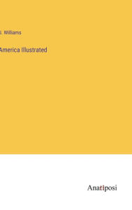 Title: America Illustrated, Author: J Williams