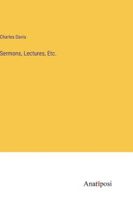Title: Sermons, Lectures, Etc., Author: Charles Davis