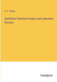 Title: Qualitative Chemical Analysis and Laboratory Practice, Author: T. E. Thorpe