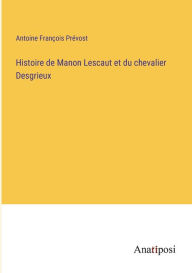 Title: Histoire de Manon Lescaut et du chevalier Desgrieux, Author: Antoine François Prévost
