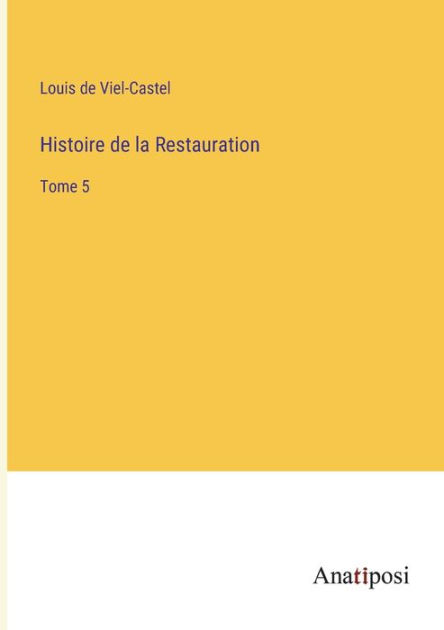 Histoire de la Restauration Tome 5 by Louis De VielCastel, Paperback