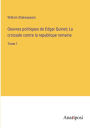 Oeuvres politiques de Edgar Quinet; La croisade contre la republique romaine: Tome 1