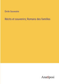 Title: Récits et souvenirs; Romans des familles, Author: Émile Souvestre