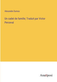 Title: Un cadet de famille; Traduit par Victor Perceval, Author: Alexandre Dumas
