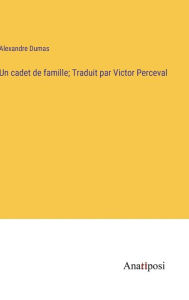 Title: Un cadet de famille; Traduit par Victor Perceval, Author: Alexandre Dumas