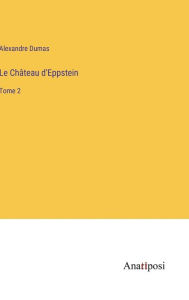 Title: Le Château d'Eppstein: Tome 2, Author: Alexandre Dumas