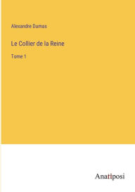 Title: Le Collier de la Reine: Tome 1, Author: Alexandre Dumas