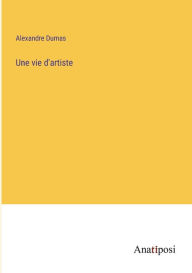 Title: Une vie d'artiste, Author: Alexandre Dumas