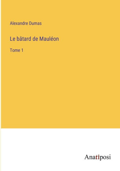 Le bâtard de Mauléon: Tome 1