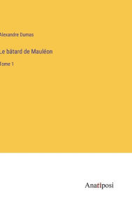 Title: Le bâtard de Mauléon: Tome 1, Author: Alexandre Dumas