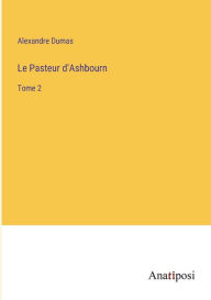 Title: Le Pasteur d'Ashbourn: Tome 2, Author: Alexandre Dumas