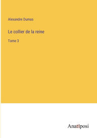 Title: Le collier de la reine: Tome 3, Author: Alexandre Dumas